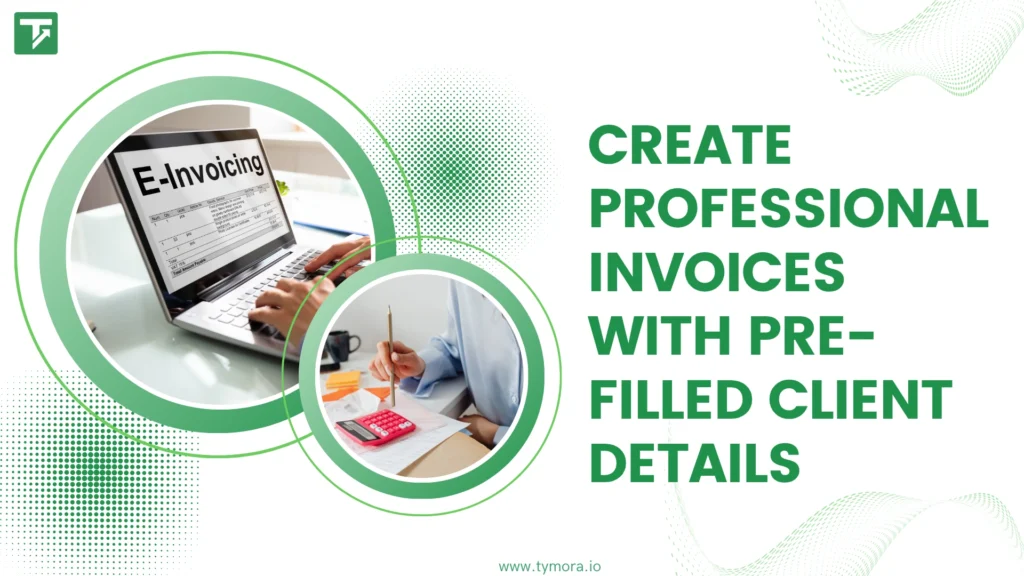 How to Create Professional Invoices with Prefilled Client Details?