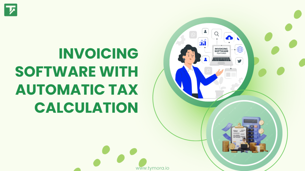 Invoicing Software With Automatic Tax Calculation: Simplify Billing Effortlessly
