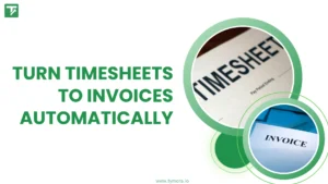 The Easiest Way to Turn Timesheet Into Invoices for Faster Payments
