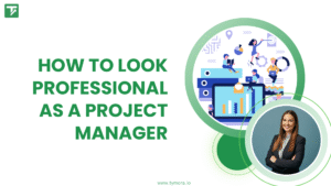 How to Look More Professional as a Project Manager?