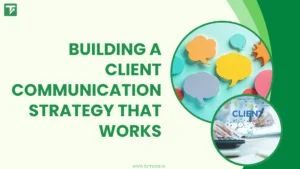 How to Build a Client Communication Strategy That Works?