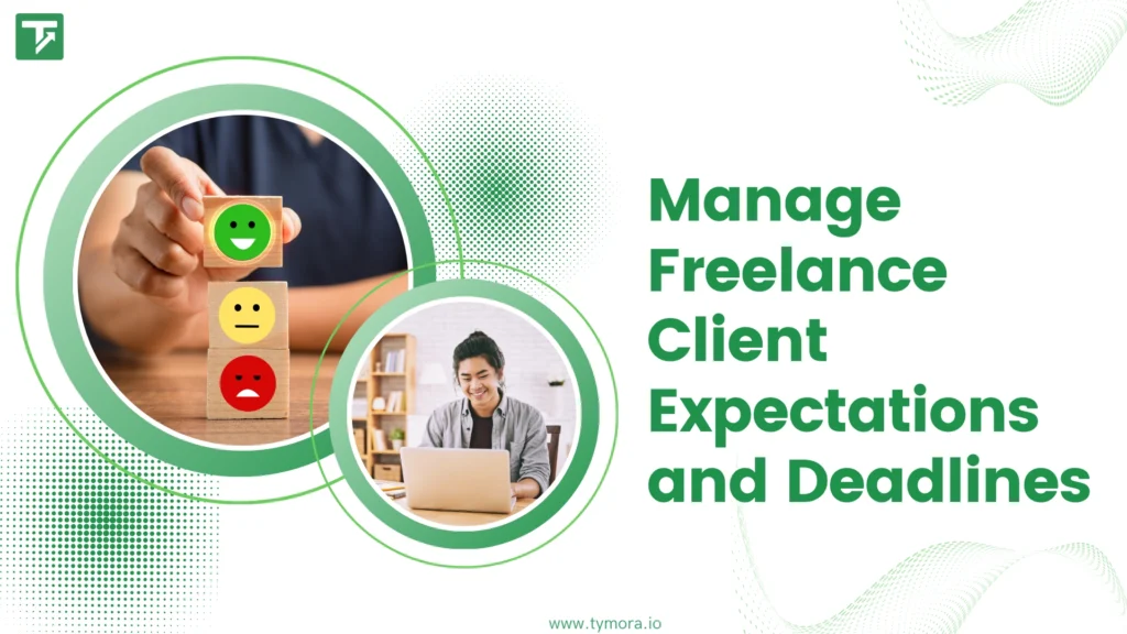 How to Manage Freelance Client Expectations and Deadlines Like a Pro?